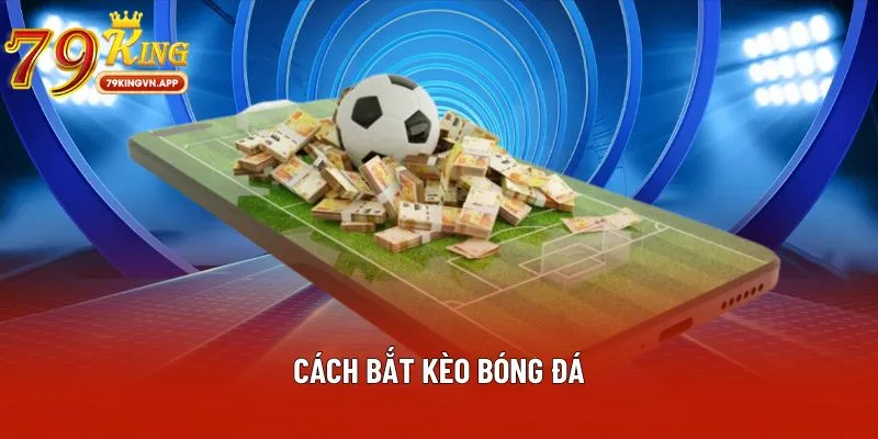 Cách bắt kèo bóng đá