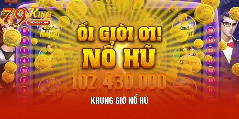 khung giờ nổ hũ